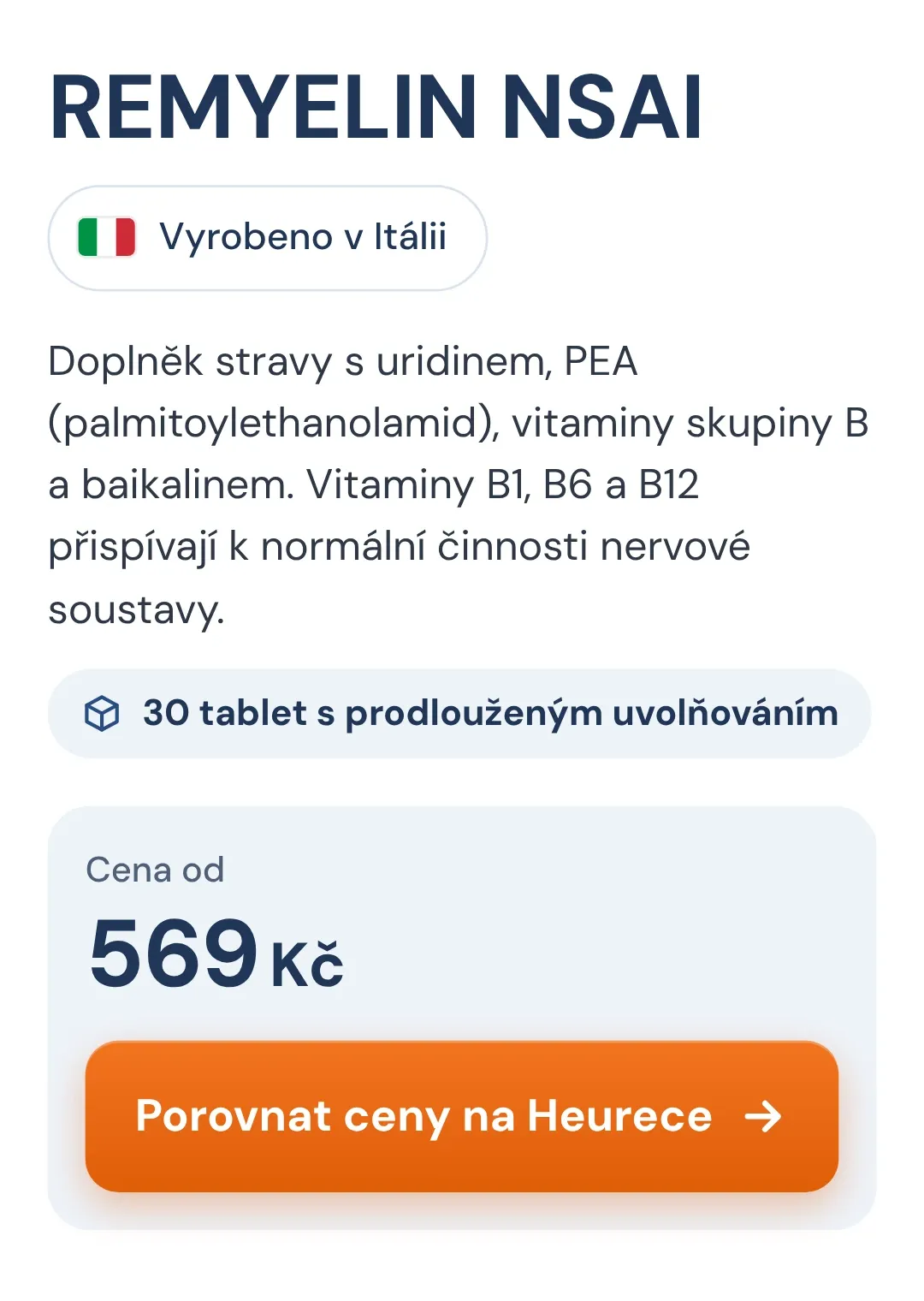 REMYELIN NSAI. Vyrobeno v Itálii. Doplněk stravy s uridinem, PEA (palmitoylethanolamid), vitaminy skupiny B a baikalinem. Vitaminy B1, B6 a B12 přispívají k normální činnosti nervové soustavy. 30 tablet s prodlouženým uvolňováním. Cena od 569 Kč. Porovnat ceny na Heurece.