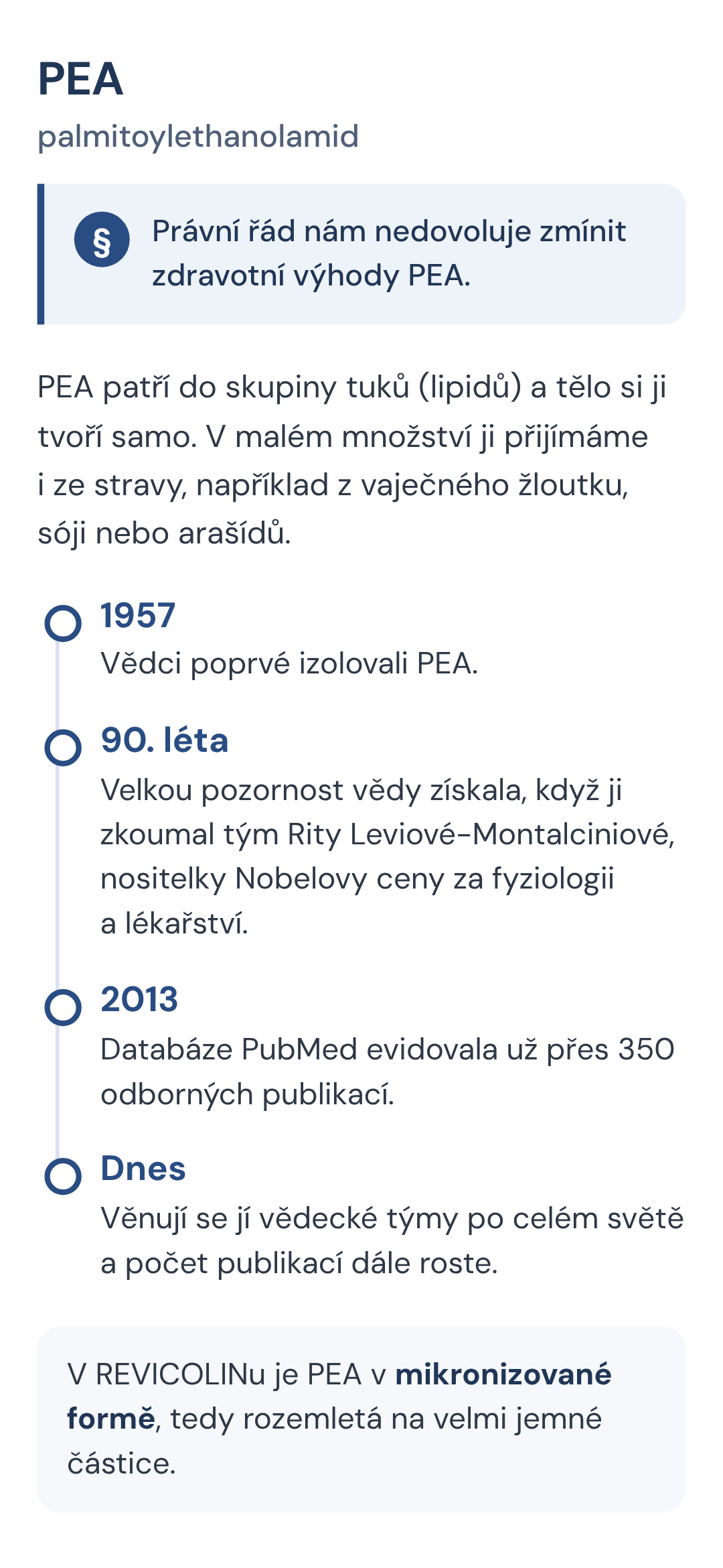 PEA patří do skupiny tuků (lipidů) a tělo si ji tvoří samo. V malém množství ji přijímáme i ze stravy, například z vaječného žloutku, sóji nebo arašídů.