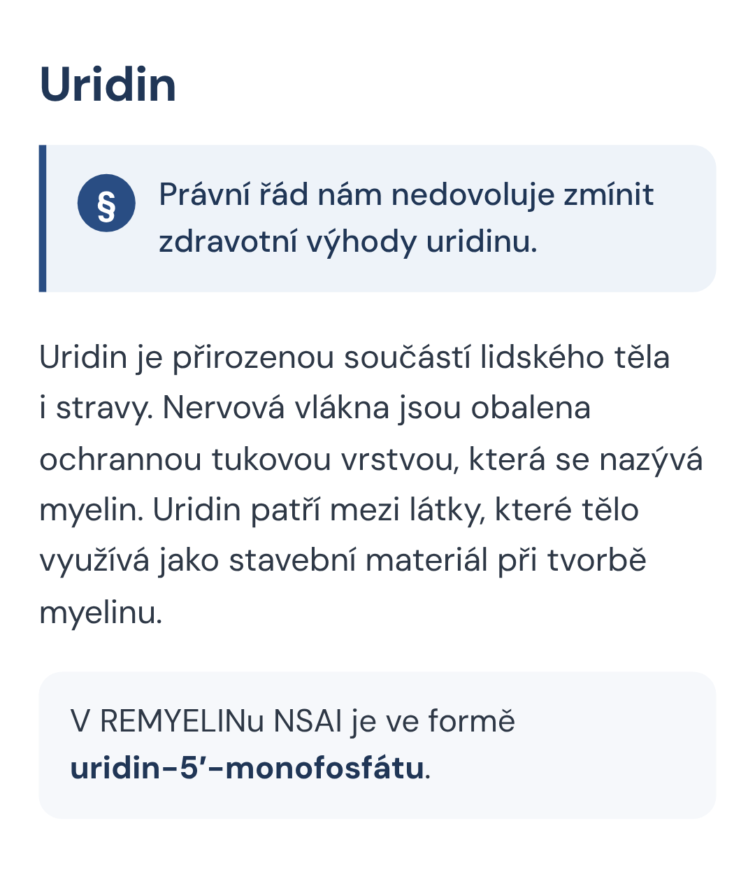 Uridin je přirozenou součástí lidského těla i stravy. Nervová vlákna jsou obalena ochrannou tukovou vrstvou, která se nazývá myelin. Uridin patří mezi látky, které tělo využívá jako stavební materiál při tvorbě myelinu. V REMYELINu NSAI je ve formě uridin-5′-monofosfátu.